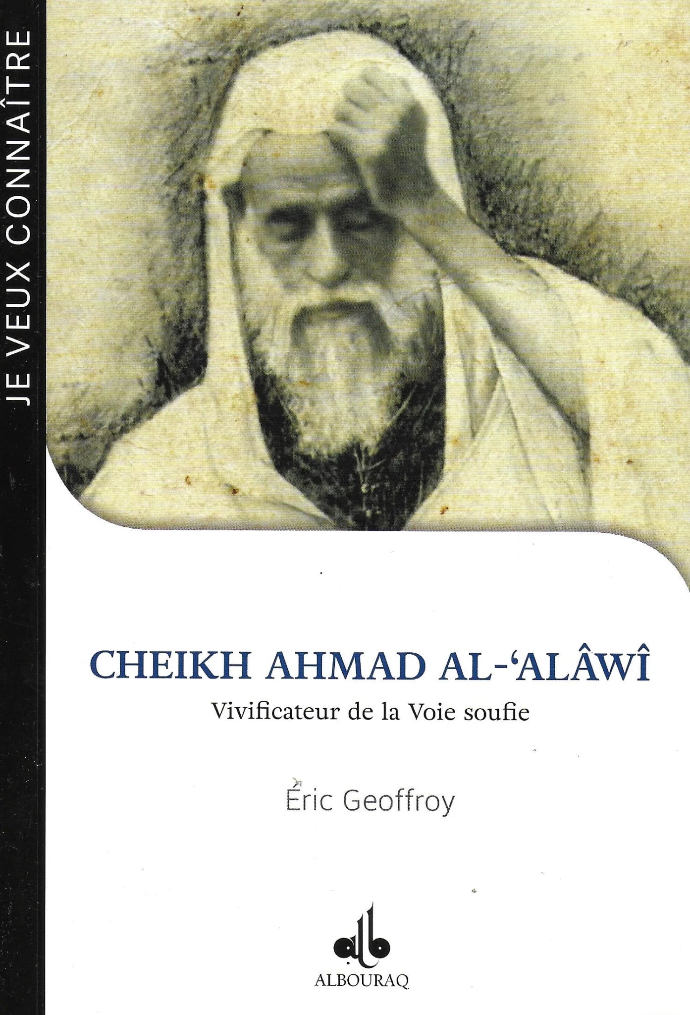 Cheikh Ahmad al - ‘Alâwî – Vivificateur de la Voie soufie d'Eric Geoffroy disponible chez Al - imen