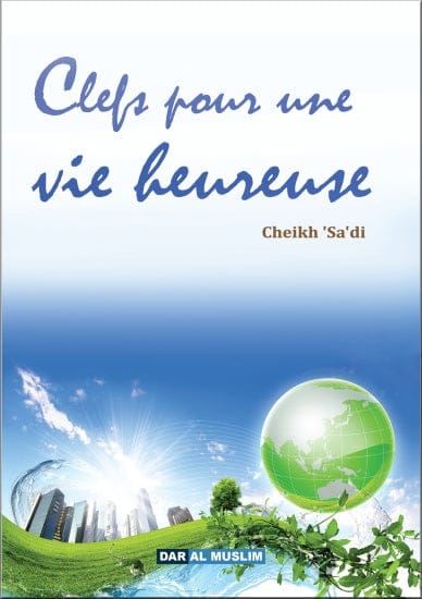 Clefs pour une vie heureuse — Cheikh 'Abd Ar-Rahman As-Sa'di | Orientica | Livre Islam Orientica Livre > Islam 9782356354082 Librairie Musulmane Al-imen
