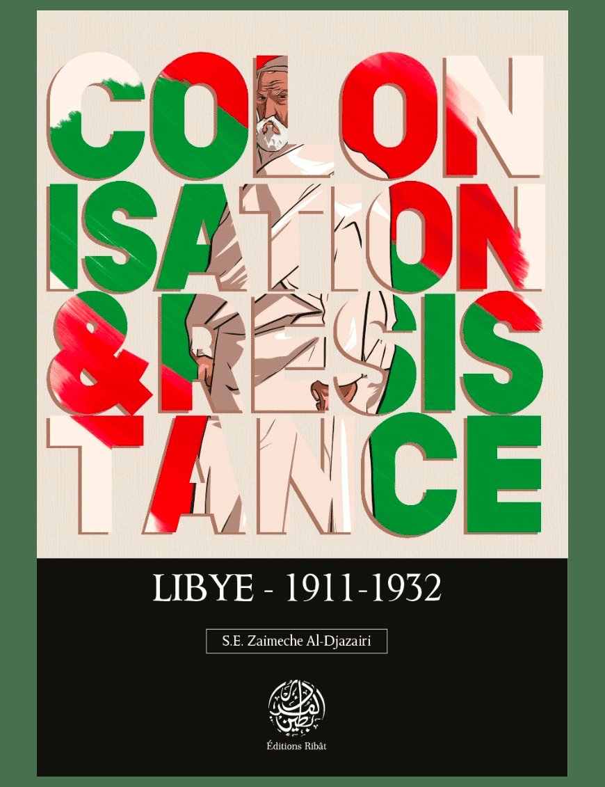 Colonisation & Résistance : Lybie (1911-1932) - S.E Zaimeche Al-Djazairi - Editions Ribât - Éditions Ribât Ribât Livre > Islam > Histoire du monde arabo-musulman 9782491948023 Librairie Musulmane Al-imen