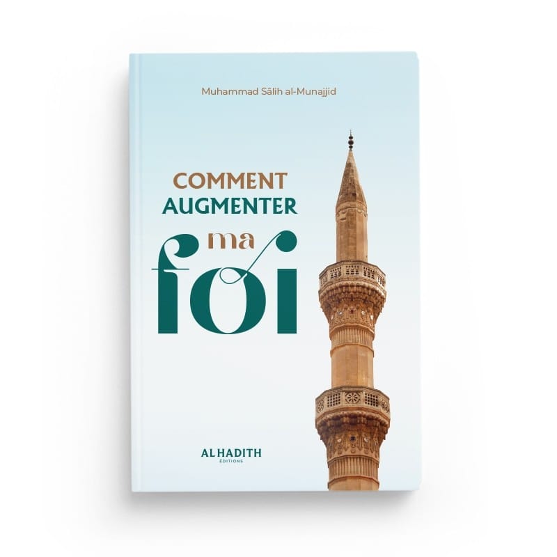 Comment augmenter ma foi -  Muhammad Sâlih al-Munajjid - Editions Al hadith - éditions Al-Hadîth Al-Hadîth Livre > Islam > Foi et Spiritualité 9782875452603 Librairie Musulmane Al-imen
