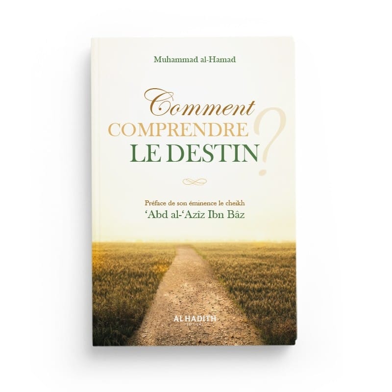 Comment comprendre le destin - Muhammad al-Hamad - Editions Al hadith - éditions Al-Hadîth Al-Hadîth Livre > Islam > Tawhid / Aqidah (Croyance) 9782875452160 Librairie Musulmane Al-imen