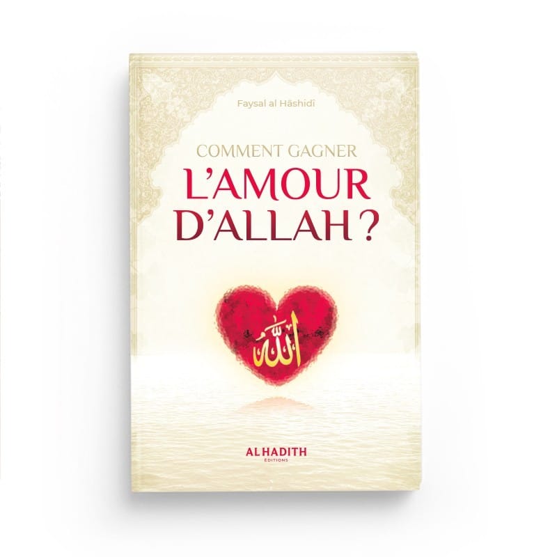 Comment gagner l'amour d'Allah - Faysal al Hâshidî  - Editions Al hadith - éditions Al-Hadîth Al-Hadîth Livre > Islam > Foi et Spiritualité 9782875452344 Librairie Musulmane Al-imen
