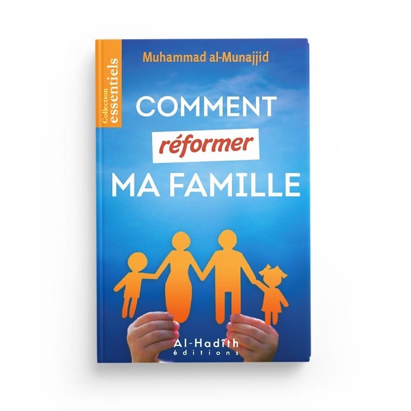 Comment réformer ma famille - Muhammad al-Munajjid - édition Al-Hadîth Al-Hadîth Livre Islam Mariage 9782875450982 Librairie Musulmane Al-imen