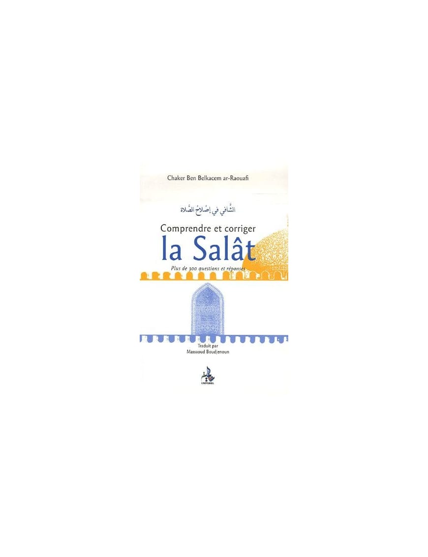 Comprendre et corriger la Salât - 300 questions réponses - Universel - Éditions Universel Universel Livres > Islam > Prière (Salat) 9782911546587 Librairie Musulmane Al-imen