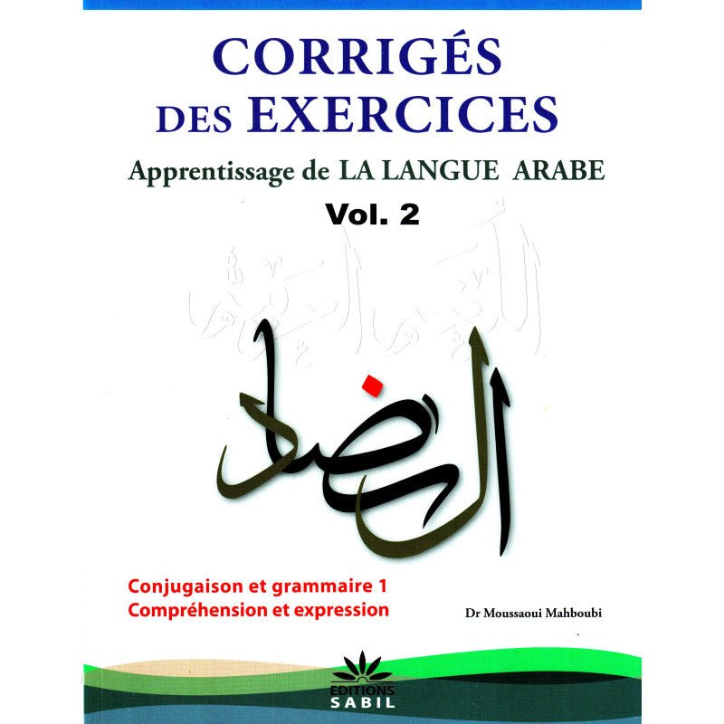 Corrigés des exercices du Volume 2 - Apprentissage de la langue arabe du Dr Moussaoui Mahboubi Al - imen