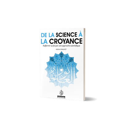 De la science à la croyance - Raffermir sa foi par une approche scientifique Al - imen