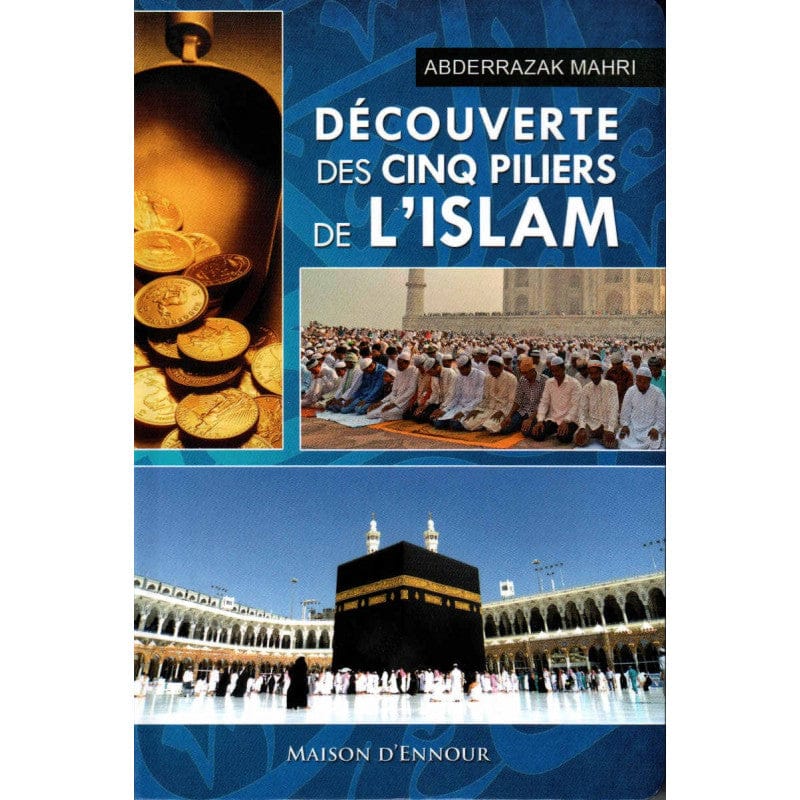 Découverte des Cinq Piliers de l'Islam — Abderrazak Mahri | Éditions Ennour | Livre Islam Maison d'Ennour Livres > Islam > Introduction ou Nouveau Converti 9782752400789 Librairie Musulmane Al-imen
