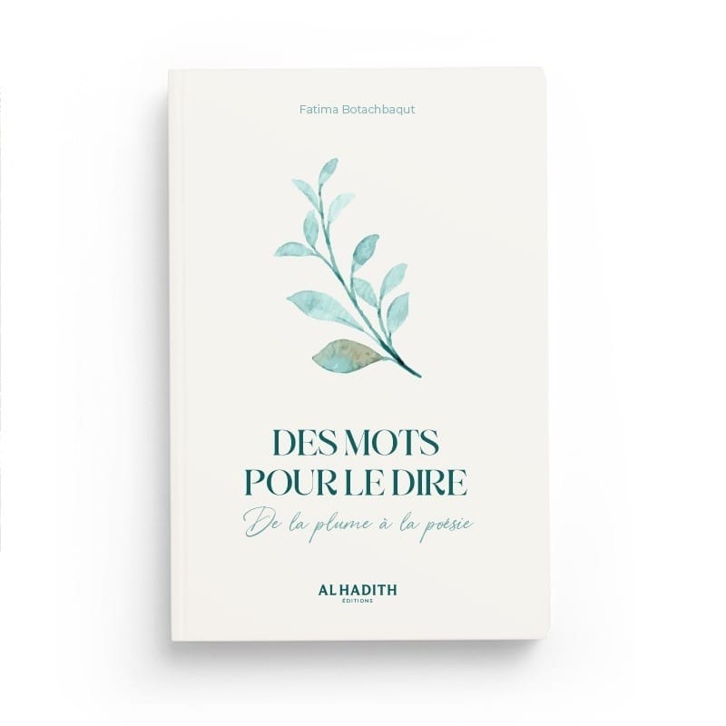DES MOTS POUR LE DIRE DE LA PLUME À LA POÉSIE - FATIMA BOTACHBAQUT - Editions Al-Hadîth Al-Hadîth Livre > Islam > Foi et Spiritualité 9782875453228 Librairie Musulmane Al-imen