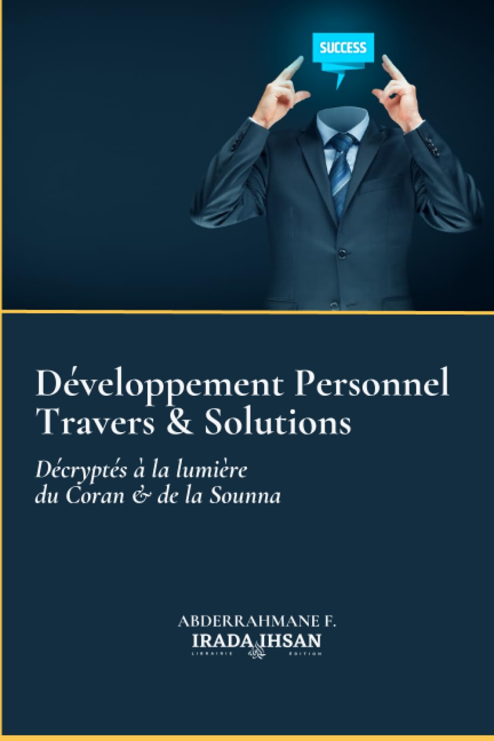 Développement personnel – Travers et solutions décryptés à la lumière du Coran et de la Sounna d'Abderrahman F. Irada & Ihsan Livre > Islam 9798752514159 Librairie Musulmane Al-imen