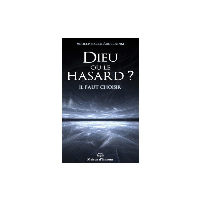 Dieu ou le hasard ? Il faut choisir — Abdelkhaled Abdelkrim | Éditions Ennour | Livre Islam Maison d'Ennour Livres > Islam > Introduction ou Nouveau Converti 9782910891206 Librairie Musulmane Al-imen
