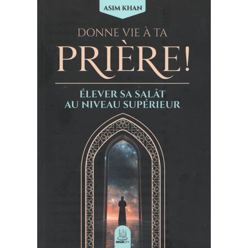 Donne vie à ta prière ! Élever sa salât au niveau supérieur - Asim Khan - MuslimCity MuslimCity Livres > Islam 9782491948733 Librairie Musulmane Al-imen