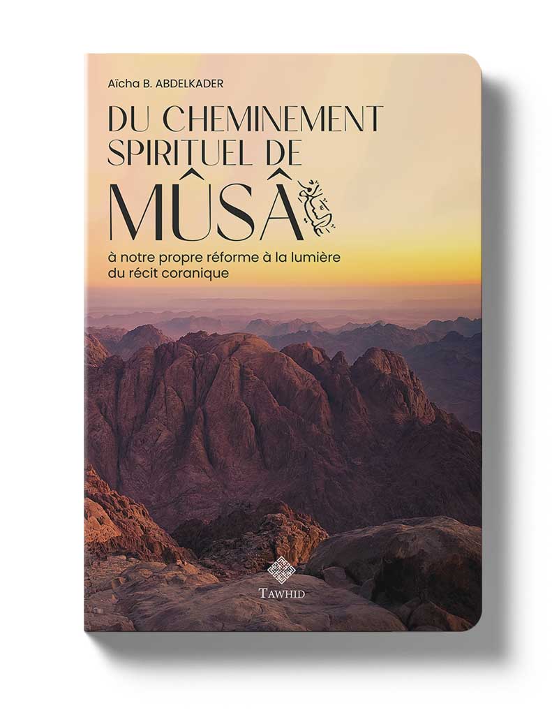 Du cheminement spirituel de Mûsâ - Éditions Tawhid Tawhid Livre > Islam > Foi et Spiritualité 9782848624402 Librairie Musulmane Al-imen