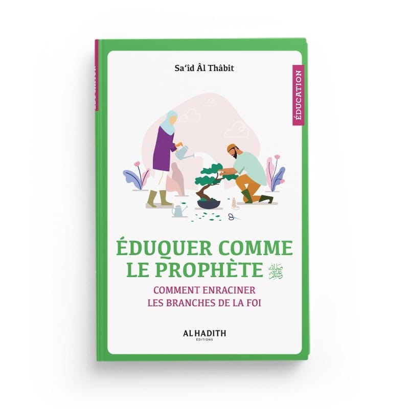 ÉDUQUER COMME LE PROPHÈTE - Sa‘îd Âl Thâbit - Editions Al-Hadîth Al-Hadîth Livre Islam Mariage 9782875452863 Librairie Musulmane Al-imen