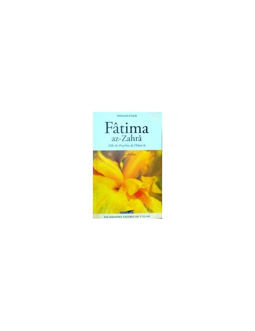 Fatima az-Zahra - Fille du prophète de l'Islam - Mohamed Al-Fateh - Iqra - Éditions Iqra Iqra Livre Islam Femme 9782911509797 Librairie Musulmane Al-imen