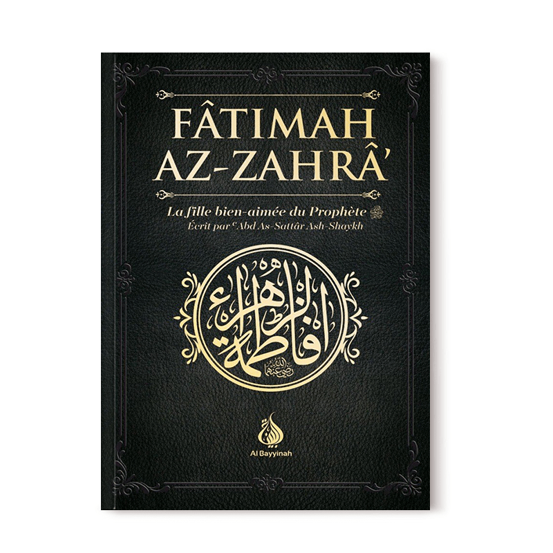 Fâtimah Az-Zahrâ - La fille bien-aimée du Prophète Al-Bayyinah Livre Islam Femme 9782902526123 Librairie Musulmane Al-imen