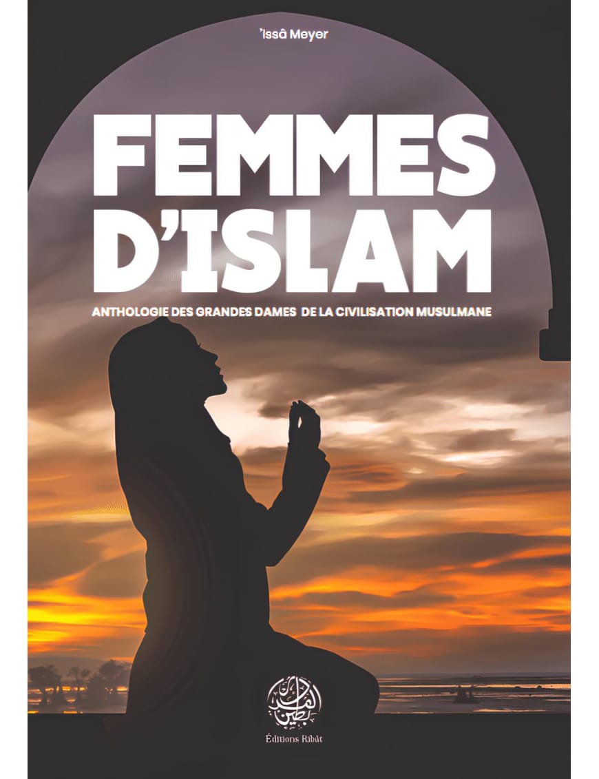 Femmes d'Islam - Anthologie des grandes dames de la civilisation musulmane - 'Issâ Meyer - Éditions Ribât - Éditions Ribât Ribât Livre Islam Femme 9782956444053 Librairie Musulmane Al-imen