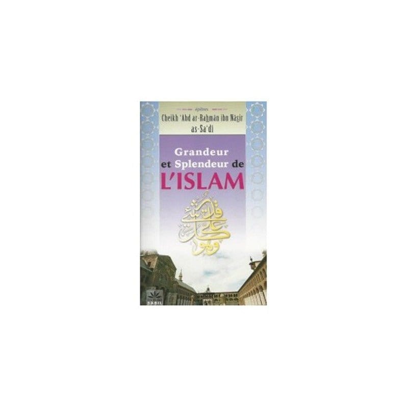 Grandeur et Splendeur de l'Islam Sana Livres > Islam > Introduction ou Nouveau Converti 9782954243597 Librairie Musulmane Al-imen