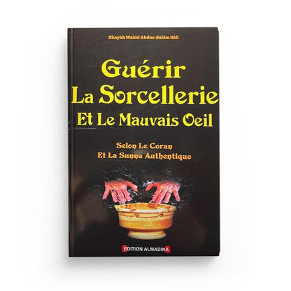 Guérir la Sorcellerie et le Mauvais Oeil selon le Coran et la Sunna Al - imen