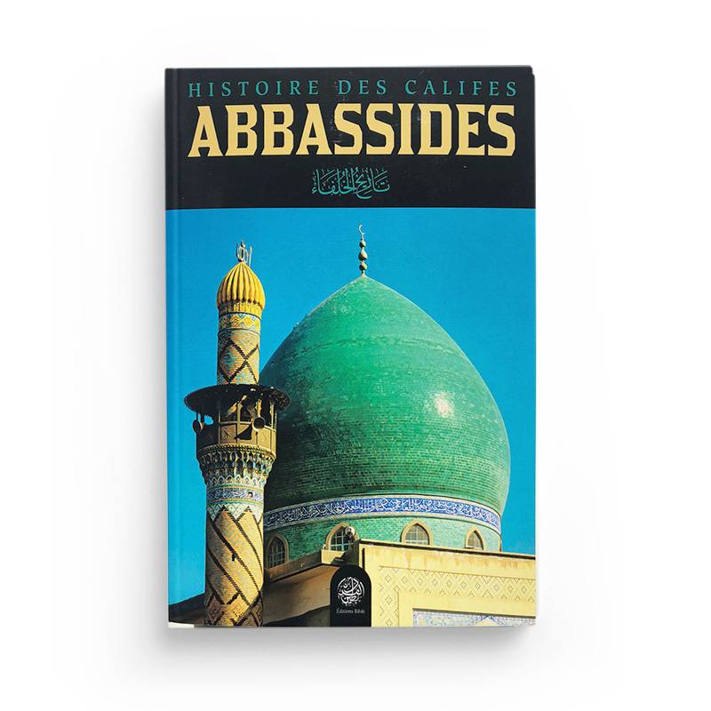 Histoire Des Califes Abbassides Ribât Livre > Islam > Histoire du monde arabo-musulman 9782491948153 Librairie Musulmane Al-imen