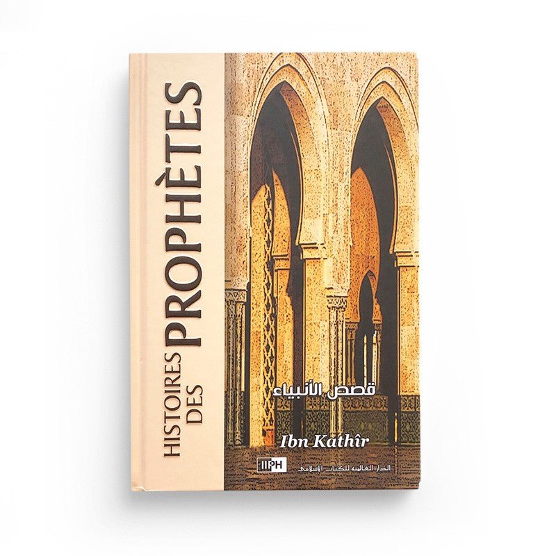 Histoires Des Prophètes , De Ibn Kathir, IIPH Éditions - Livres par édition par IIPH disponible chez Al - imen