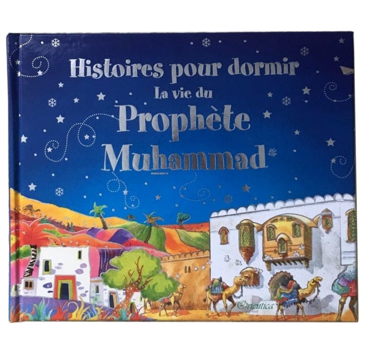 Histoires Pour Dormir : La Vie Du Prophète Mohammed — Saniyasnain Khan | Orientica | Livre Islam Enfants Orientica Livre Islam Enfant 9788178989976 Librairie Musulmane Al-imen