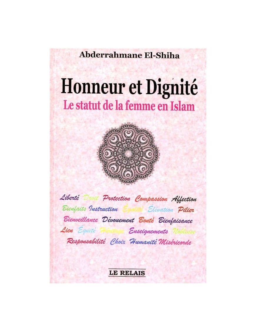Honneur et dignité - Le statut de la femme en islam - el Shiha - le Relais - Éditions Le Relais Le Relais Livre Islam Femme 9782917850008 Librairie Musulmane Al-imen