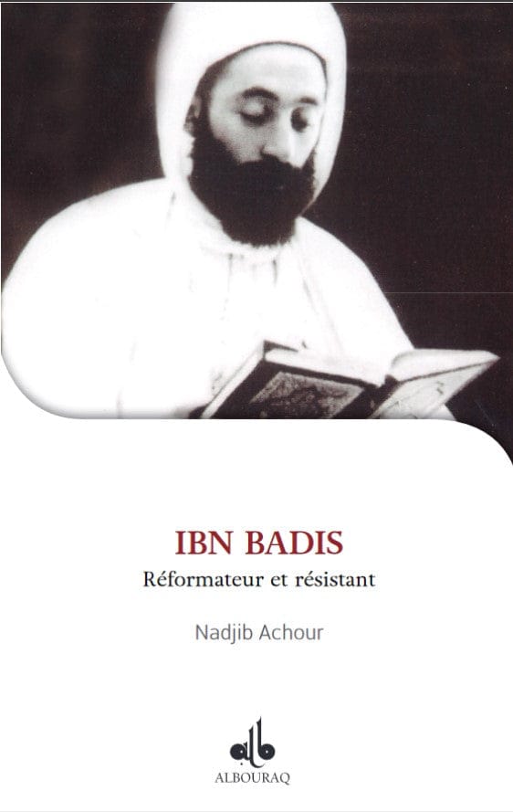 Ibn Badis – Réformateur et résistant — Nadjib Achour | Éditions Al Bouraq Al Bouraq Livre > Islam 9791022503600 Librairie Musulmane Al-imen
