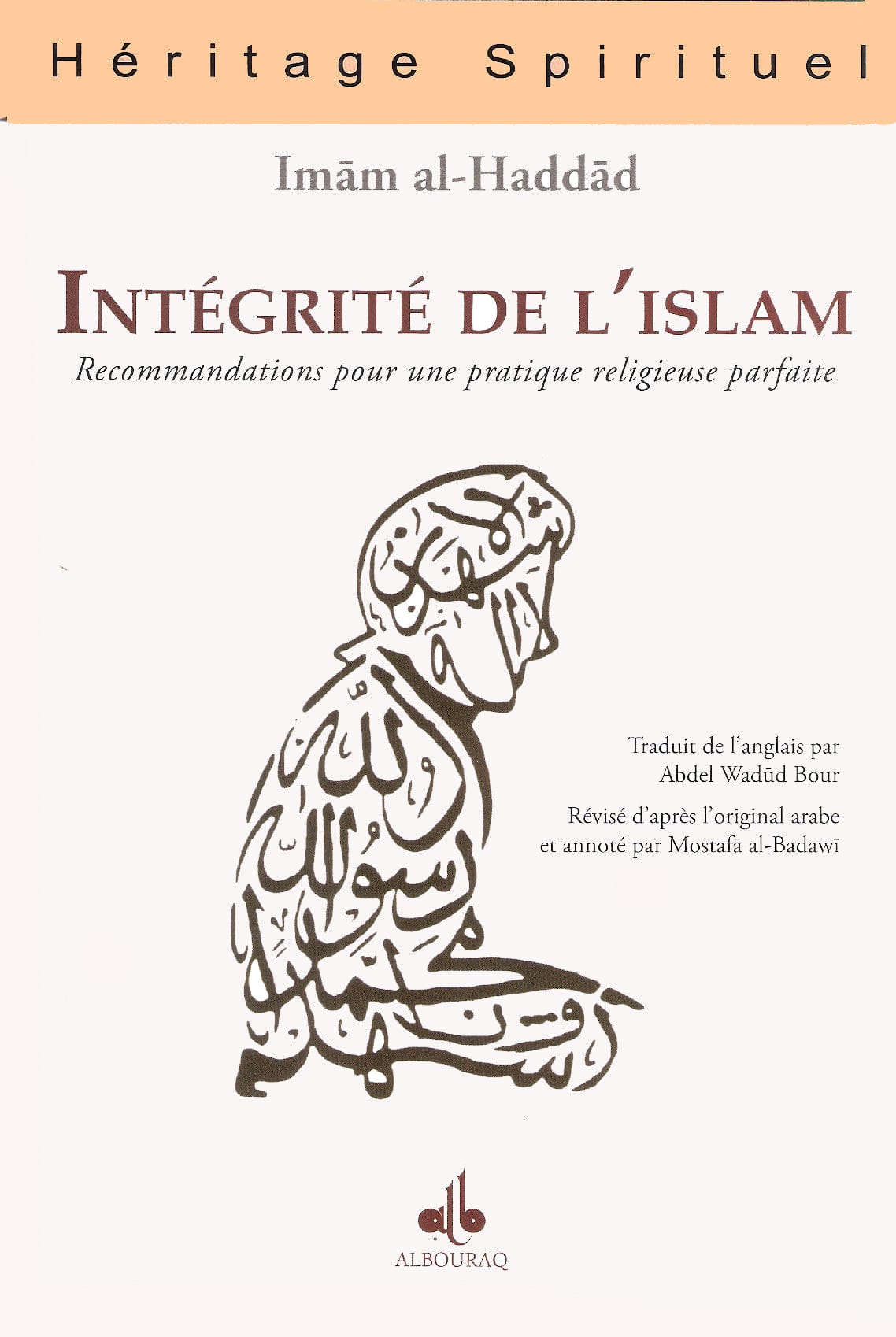 Intégrité de l'Islam - Recommandations pour une pratique religieuse parfaite — Abdallah Ibn Alawi Al Haddad | Éditions Al Bouraq Al Bouraq Livre > Islam > Foi et Spiritualité 9782841614165 Librairie Musulmane Al-imen