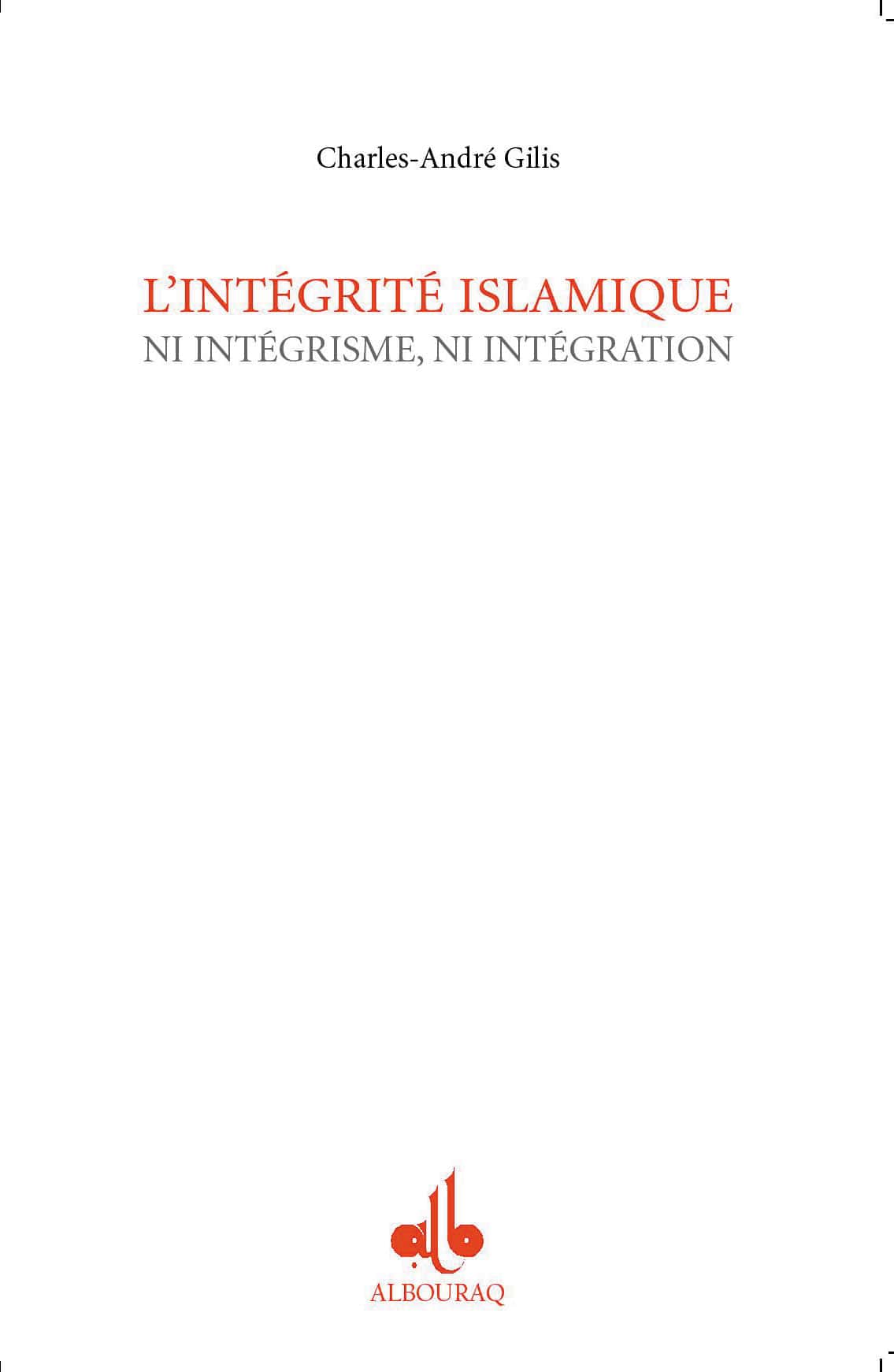 Intégrité islamique — Charles-André Gilis | Éditions Al Bouraq Al Bouraq Livres > Islam > Introduction ou Nouveau Converti 9782841612420 Librairie Musulmane Al-imen