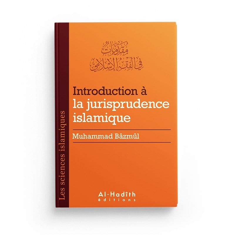 Introduction à la jurisaprudence islamique - Muhammad Bâzmûl (collection sciences islamiques) Al-Hadîth Livre > Islam > Fiqh (Droit et Jurisprudence) 9782875450388 Librairie Musulmane Al-imen