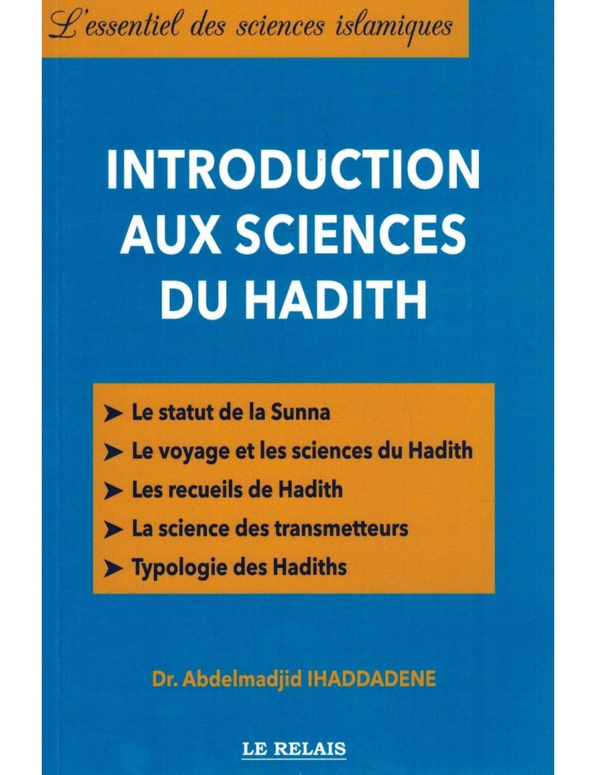 Introduction aux Sciences du Hadîth - Abdelmajid Ihaddadene - le Relais - Éditions Le Relais Le Relais Livre > Islam 9782917850077 Librairie Musulmane Al-imen