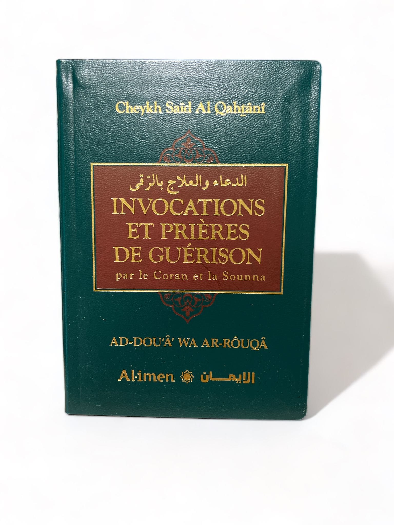 Invocations et Prieres de Guerison par le Coran et la Sounna par le Cheyk Sa'id Al-Qahtânî Al-imen Livres > Islam > Invocations (Dou'as) Vert 9782490020782 Librairie Musulmane Al-imen