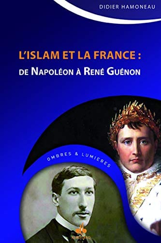 Islam et la France : De Napoléon à René Guénon Al Bouraq Livre > Islam 9791022500272 Librairie Musulmane Al-imen