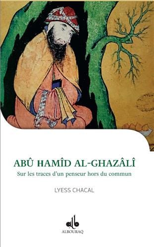 Je Veux Connaître Abu Hamid Al-Ghazali — Lyess Chacal | Al Bouraq Al Bouraq Livre > Islam 9791022502856 Librairie Musulmane Al-imen