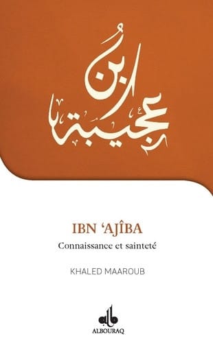 Je veux connaître Ibn Ajîba — Khaled Maaroub | Al Bouraq Al Bouraq Livre > Islam > Biographie 9791022503273 Librairie Musulmane Al-imen