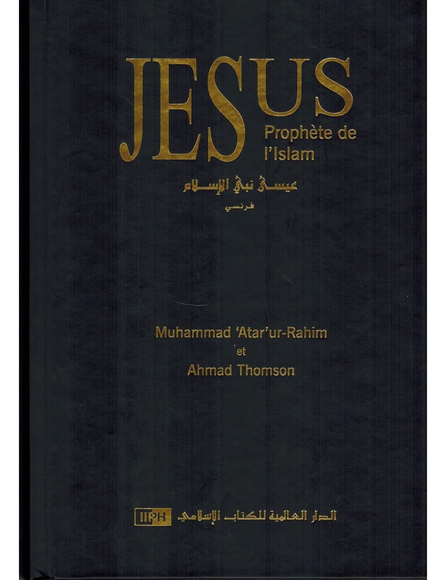 Jésus, Prophète de l'Islam - Muhammad 'Ata'ur-Rahim ﻿- IIPH - IIPH IIPH Livre > Islam 9786035010887 Librairie Musulmane Al-imen