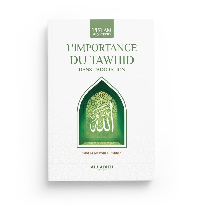 L'importance du Tawhid - Abd al-Mushsin al-Abbâd - Editions Al hadith - éditions Al-Hadîth Al-Hadîth Livre > Islam > Tawhid / Aqidah (Croyance) 9782875450104 Librairie Musulmane Al-imen