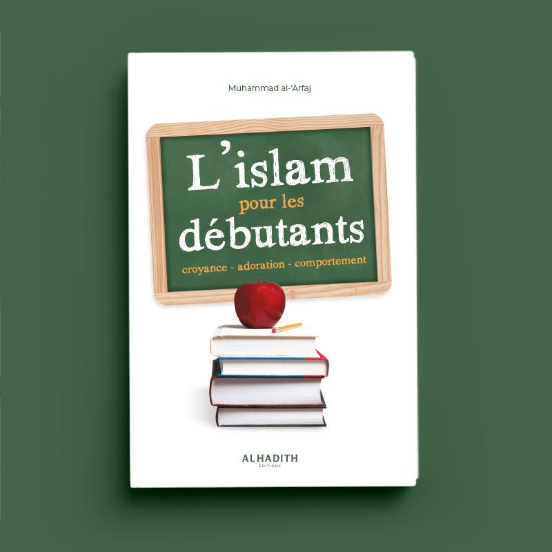 l'Islam pour les débutants - Muhammad al-‘Arfaj - éditions Al-Hadîth Al-Hadîth Livres > Islam > Introduction ou Nouveau Converti 9782875453761 Librairie Musulmane Al-imen