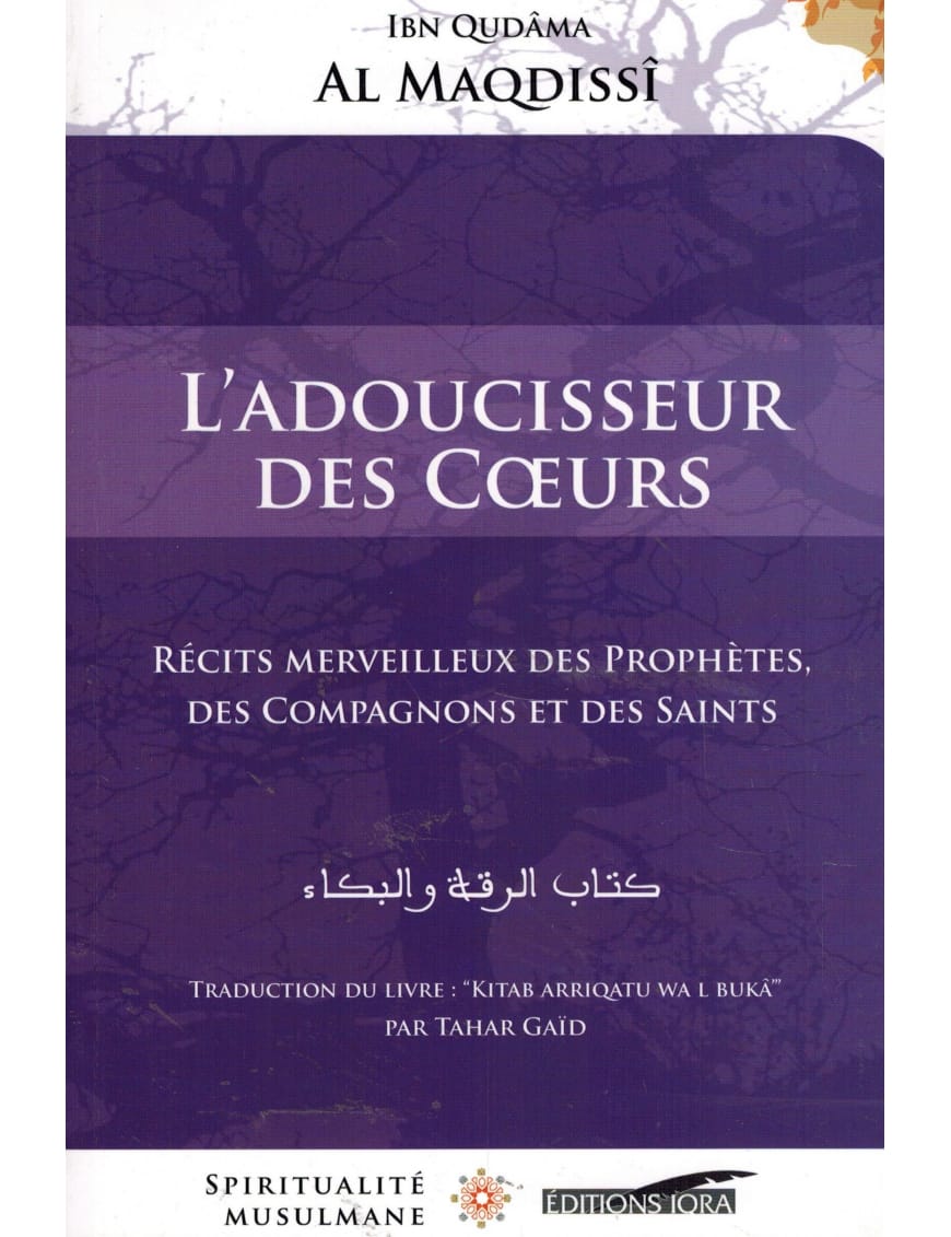 L'Adoucisseur des cœurs - Ibn Qudâma Al Maqdissî - Spiritualité Musulmane - Editions IQRA - Éditions Iqra Iqra Livre > Islam > Biographie 9782916316512 Librairie Musulmane Al-imen
