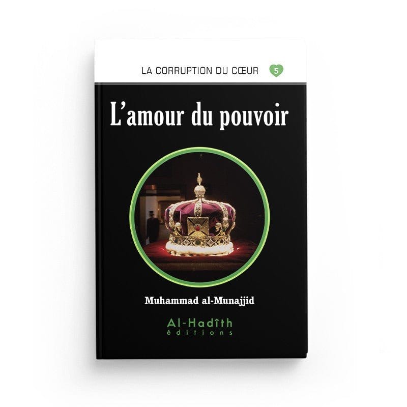 L'amour du pouvoir - Muhammad al-Munajjid - éditions Al-Hadîth Al-Hadîth Livre > Islam > Foi et Spiritualité 9782875452818 Librairie Musulmane Al-imen