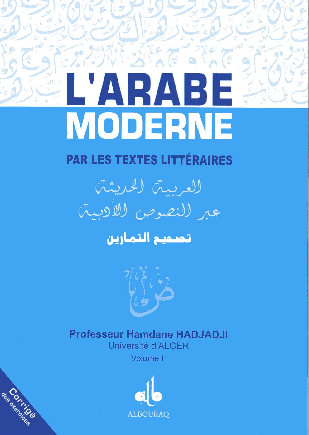 L'Arabe Moderne par les textes littéraires — Corrigé vol. II — Hamdane Hadjaji | Éditions Al Bouraq Al Bouraq Livres > Islam > Apprendre l'Arabe 9782841613236 Librairie Musulmane Al-imen
