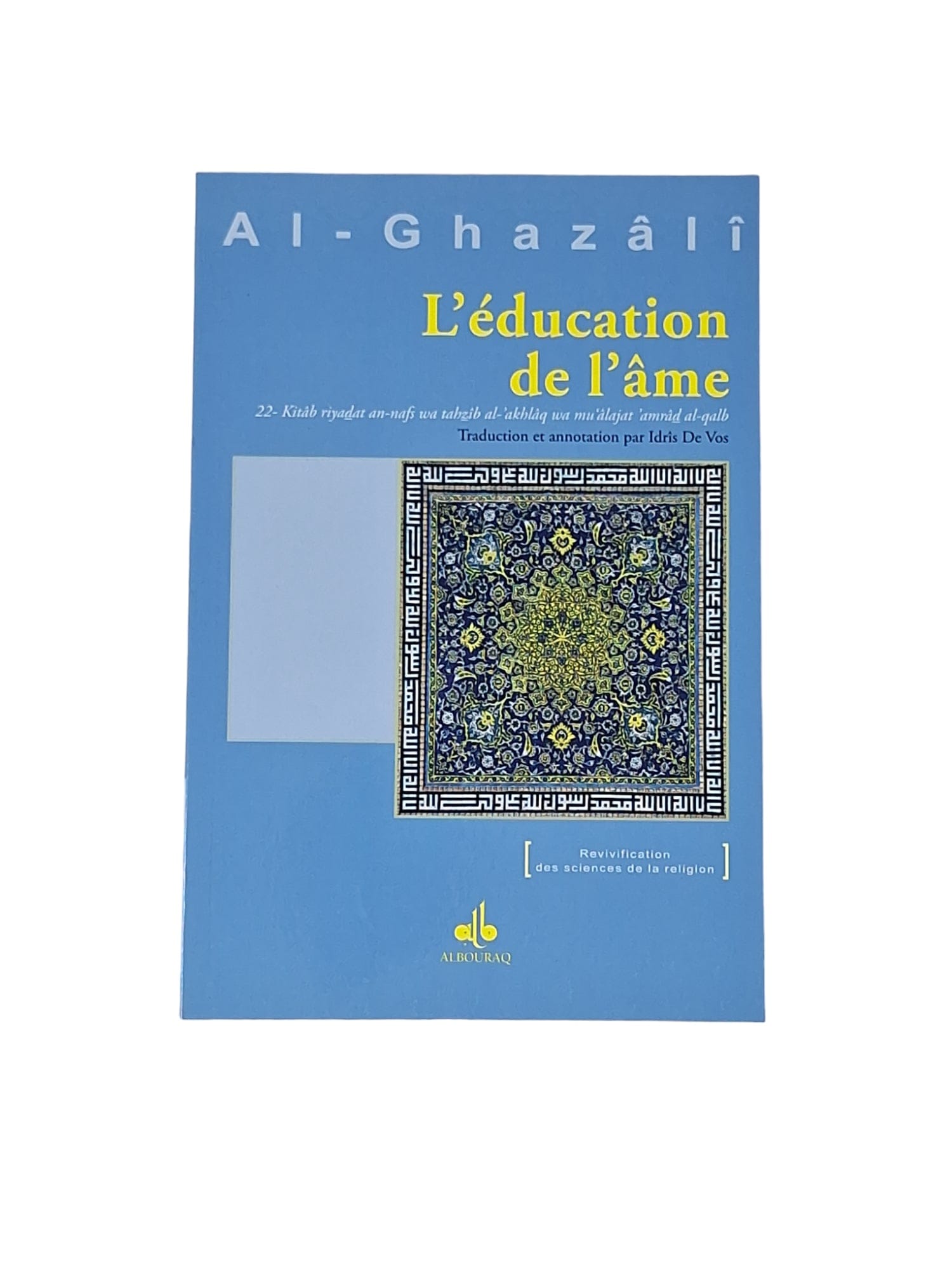 L'éducation de l'âme — Abu Hamid Al Ghazali | Éditions Al Bouraq Al Bouraq Livres > Islam > Introduction ou Nouveau Converti 9782841614943 Librairie Musulmane Al-imen