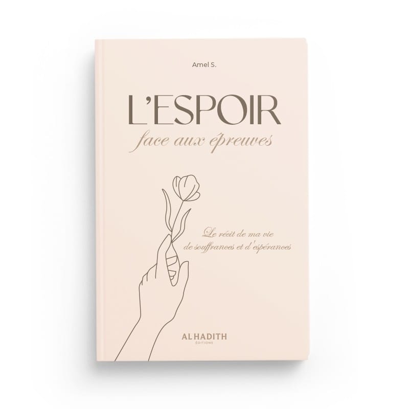 L’espoir face aux épreuves - Amel S. - Editions Al-Hadîth Al-Hadîth Livre Islam Femme 9782875453211 Librairie Musulmane Al-imen