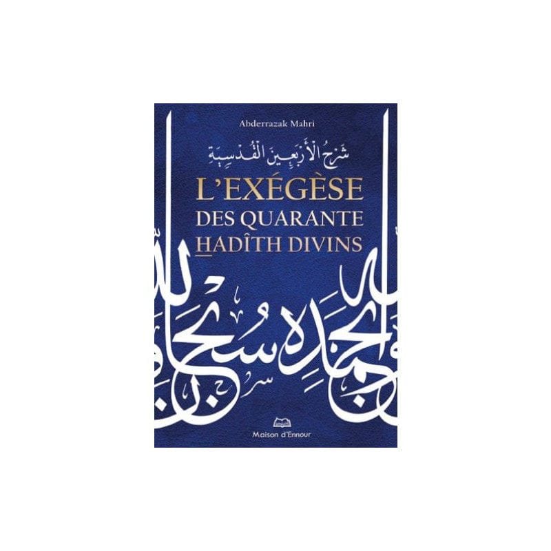 L'exégèse des quarante hadith divins — Abderazzak Mahri | Éditions Maison d'Ennour Maison d'Ennour Livre Islam Hadith (Traditions Prophétiques) 9782910891954 Librairie Musulmane Al-imen