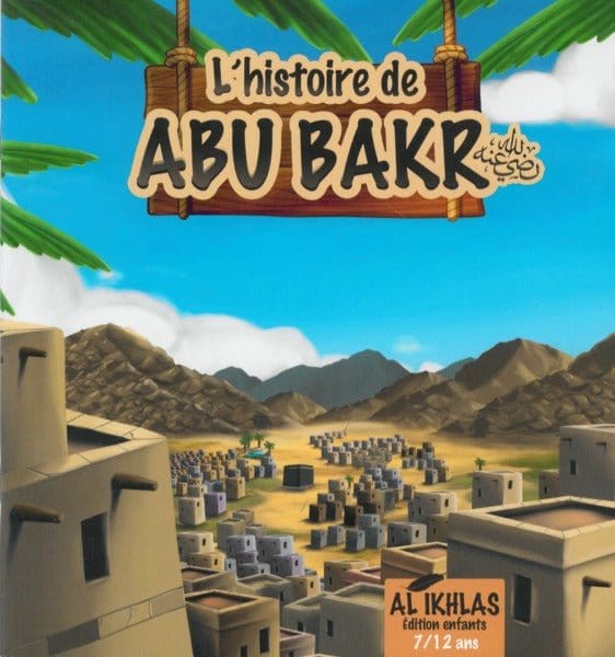 L'histoire de Abu Bakr - 7/12 ans Athariya Kids Livre Islam Enfant 5430000285353 Librairie Musulmane Al-imen