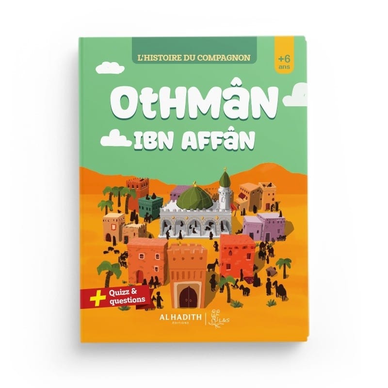 L’HISTOIRE DU COMPAGNON : OTHMÂN IBN AFFÂN - Editions Al-Hadîth - L&amp;s Al-Hadîth Livre Islam Enfant 9782875453419 Librairie Musulmane Al-imen