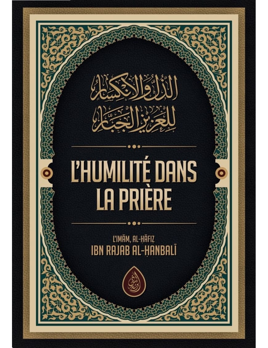 L'humilité dans la prière - Ibn Rajab al-Hanbali - ibn Badis - Ibn Badis Éditions Ibn Badis Livre > Islam > Foi et Spiritualité 9791091925945 Librairie Musulmane Al-imen