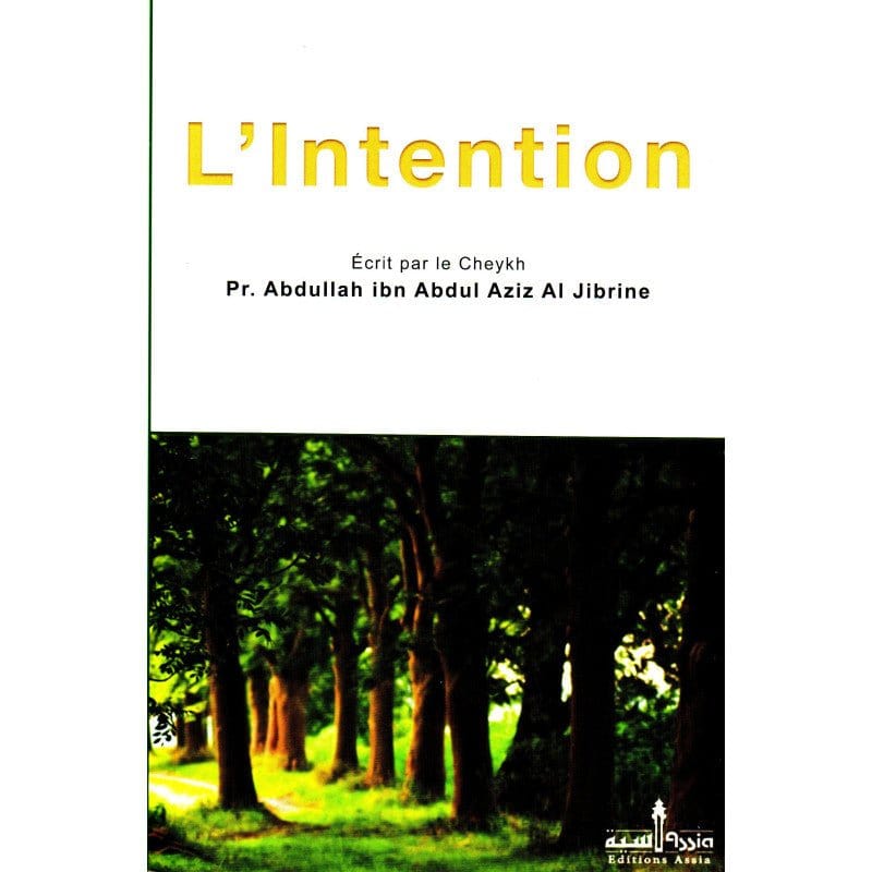 L'intention d'après le Cheikh Pr. Abdullah Ibn Abdul Al Jibrine Assia Livre > Islam > Foi et Spiritualité 9782350060378 Librairie Musulmane Al-imen