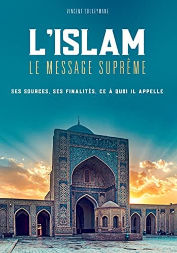 L’islam, le message suprême: Ses sources, ses finalités, ce à quoi il appelle Al-Bayyinah Livre > Islam > Tawhid / Aqidah (Croyance) 9782957316205 Librairie Musulmane Al-imen