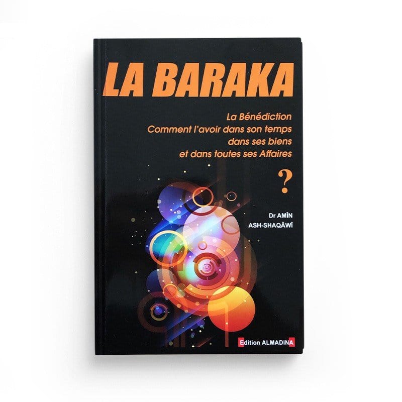 La Baraka (La Bénédiction): Comment l'avoir dans son temps, dans ses biens, et dans toutes ses affaires?, de Amîn Ash-Shaqâwî Al-Madina Livre > Islam > Foi et Spiritualité 9789954961315 Librairie Musulmane Al-imen